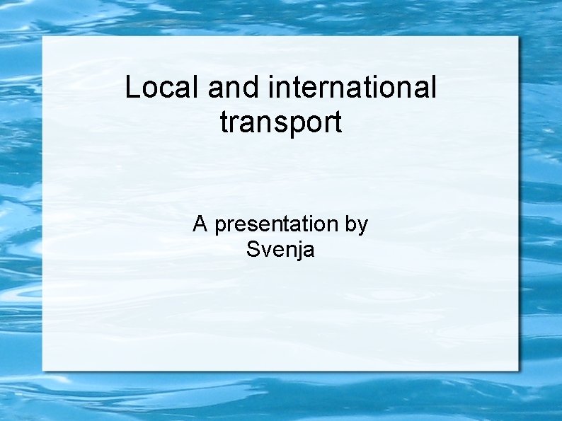 Local and international transport A presentation by Svenja 