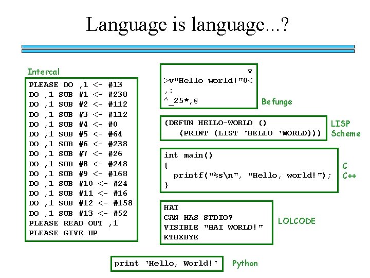 Language is language. . . ? Intercal PLEASE DO , 1 <- #13 DO