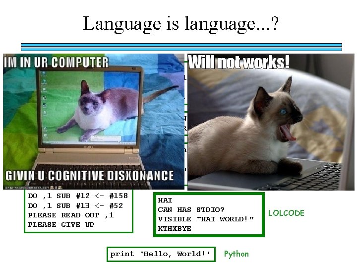 Language is language. . . ? Intercal PLEASE DO , 1 <- #13 DO