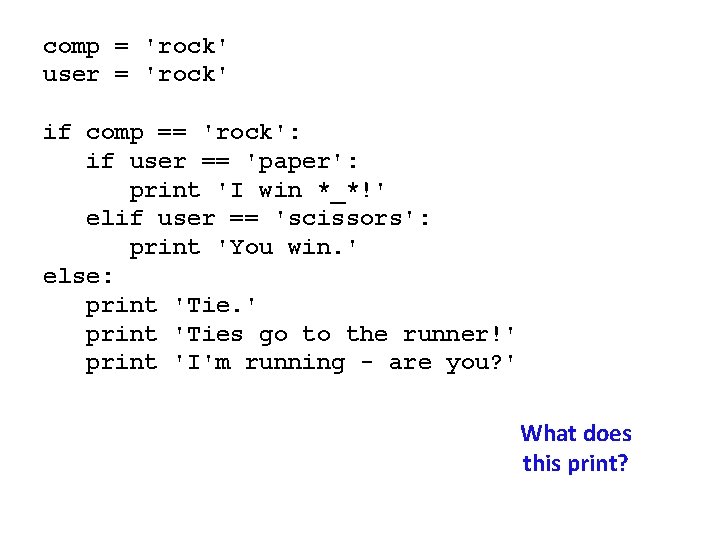 comp = 'rock' user = 'rock' if comp == 'rock': if user == 'paper':