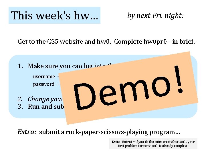 This week's hw… by next Fri. night: Get to the CS 5 website and