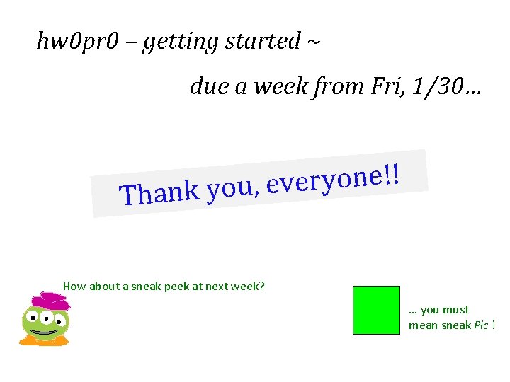 hw 0 pr 0 – getting started ~ due a week from Fri, 1/30…