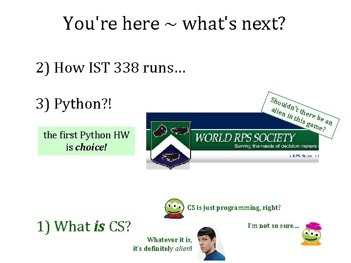 You're here ~ what's next? 2) How IST 338 runs… 3) Python? ! Sho