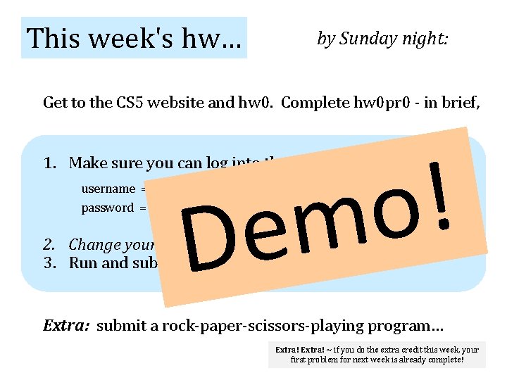 This week's hw… by Sunday night: Get to the CS 5 website and hw