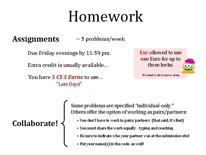 Homework Assignments ~ 5 problems/week Due Friday evenings by 11: 59 pm. Extra credit