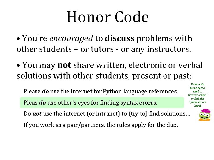 Honor Code • You're encouraged to discuss problems with other students – or tutors