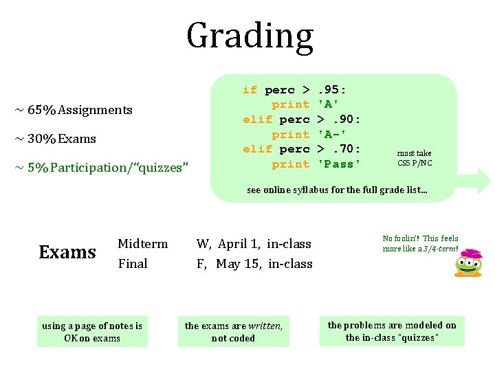 Grading ~ 65% Assignments ~ 30% Exams ~ 5% Participation/“quizzes” if perc > print