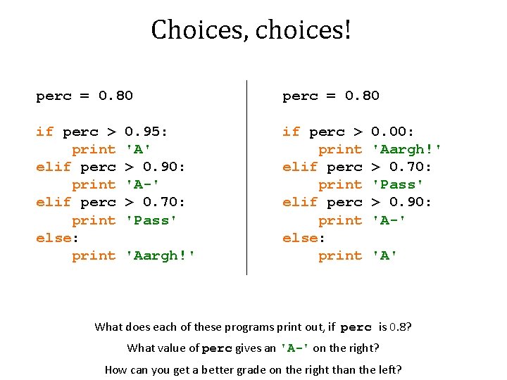 Choices, choices! perc = 0. 80 if perc > print elif perc print else: