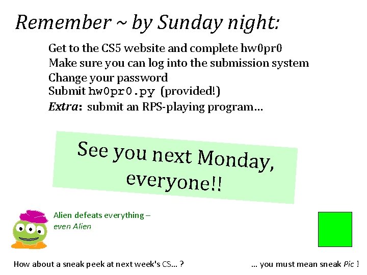 Remember ~ by Sunday night: Get to the CS 5 website and complete hw