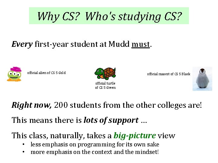 Why CS? Who's studying CS? Every first-year student at Mudd must. official alien of