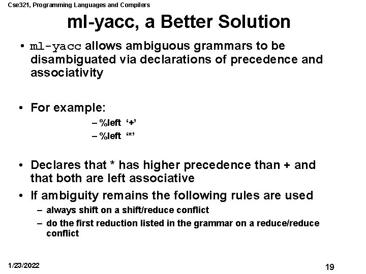 Cse 321, Programming Languages and Compilers ml-yacc, a Better Solution • ml-yacc allows ambiguous