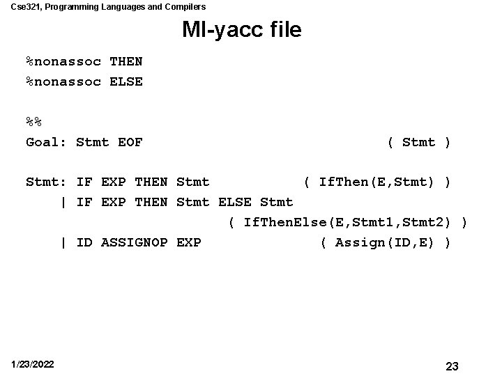 Cse 321, Programming Languages and Compilers Ml-yacc file %nonassoc THEN %nonassoc ELSE %% Goal: