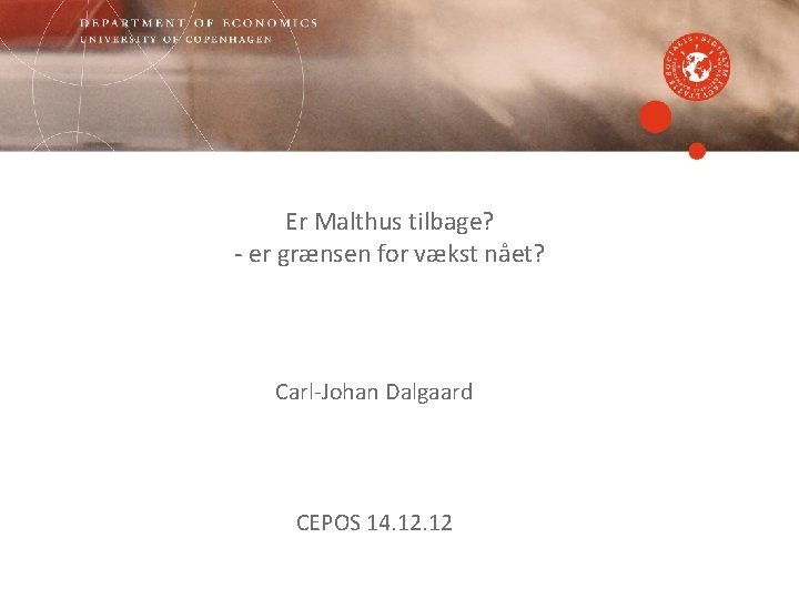 Er Malthus tilbage? - er grænsen for vækst nået? Carl-Johan Dalgaard CEPOS 14. 12