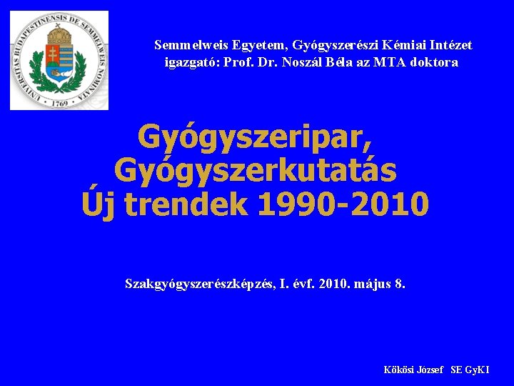 Semmelweis Egyetem, Gyógyszerészi Kémiai Intézet igazgató: Prof. Dr. Noszál Béla az MTA doktora Gyógyszeripar,