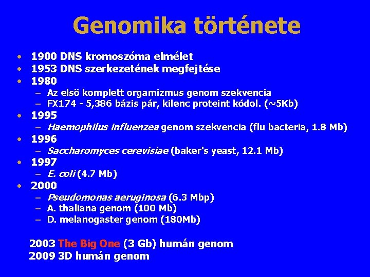 Genomika története • 1900 DNS kromoszóma elmélet • 1953 DNS szerkezetének megfejtése • 1980 Genomika története • 1900 DNS kromoszóma elmélet • 1953 DNS szerkezetének megfejtése • 1980