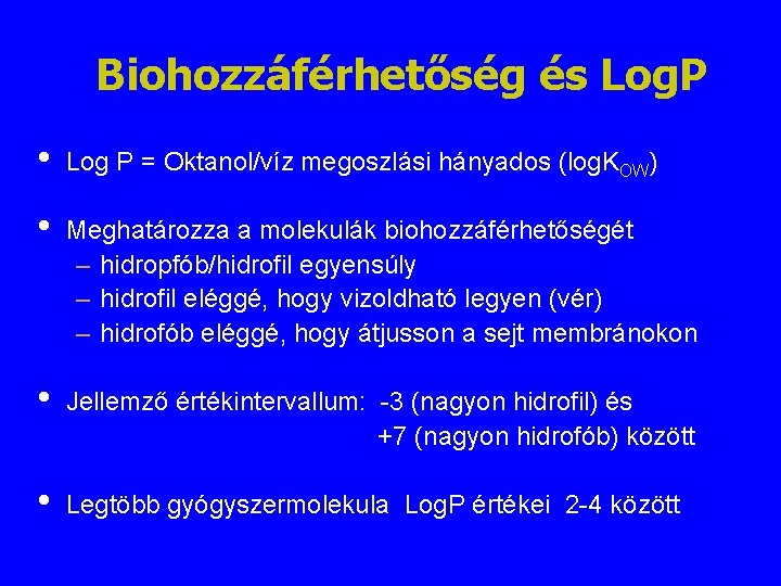 Biohozzáférhetőség és Log. P • Log P = Oktanol/víz megoszlási hányados (log. KOW) • Biohozzáférhetőség és Log. P • Log P = Oktanol/víz megoszlási hányados (log. KOW) •