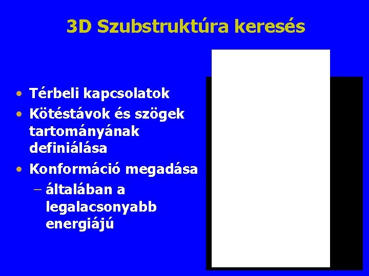 3 D Szubstruktúra keresés • Térbeli kapcsolatok • Kötéstávok és szögek tartományának definiálása •