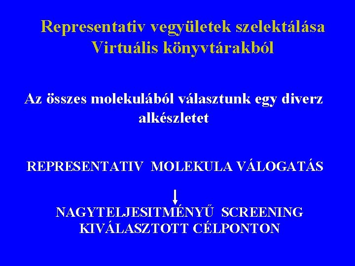 Representativ vegyületek szelektálása Virtuális könyvtárakból Az összes molekulából választunk egy diverz alkészletet REPRESENTATIV MOLEKULA