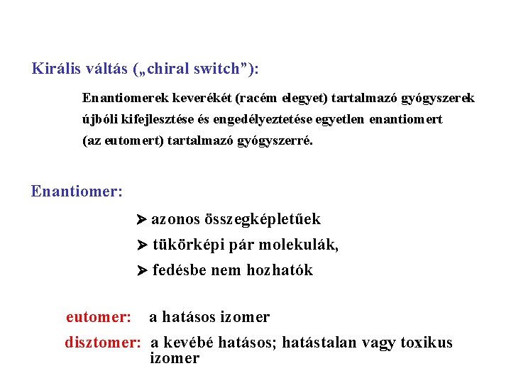 Királis váltás („chiral switch”): Enantiomerek keverékét (racém elegyet) tartalmazó gyógyszerek újbóli kifejlesztése és engedélyeztetése