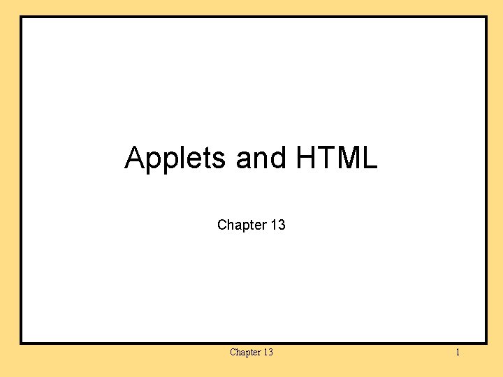 Applets and HTML Chapter 13 1 
