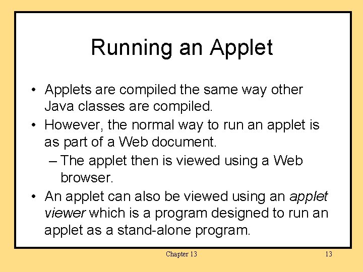 Running an Applet • Applets are compiled the same way other Java classes are