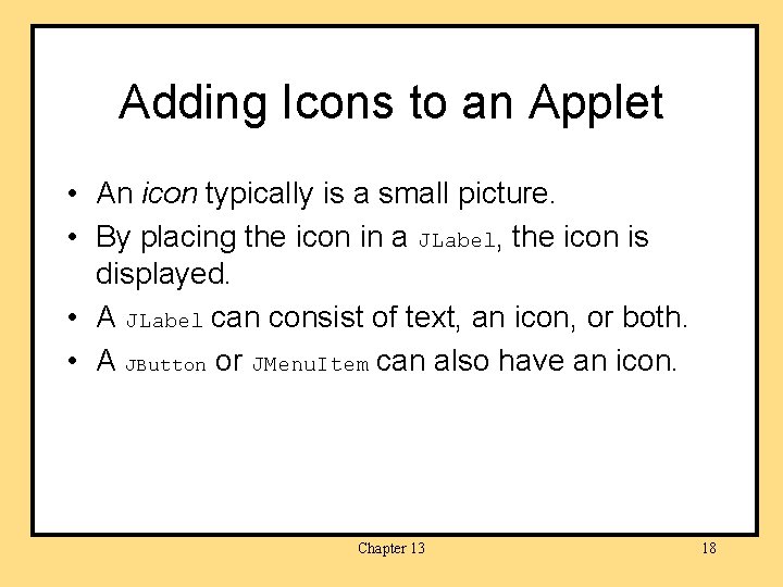Adding Icons to an Applet • An icon typically is a small picture. •