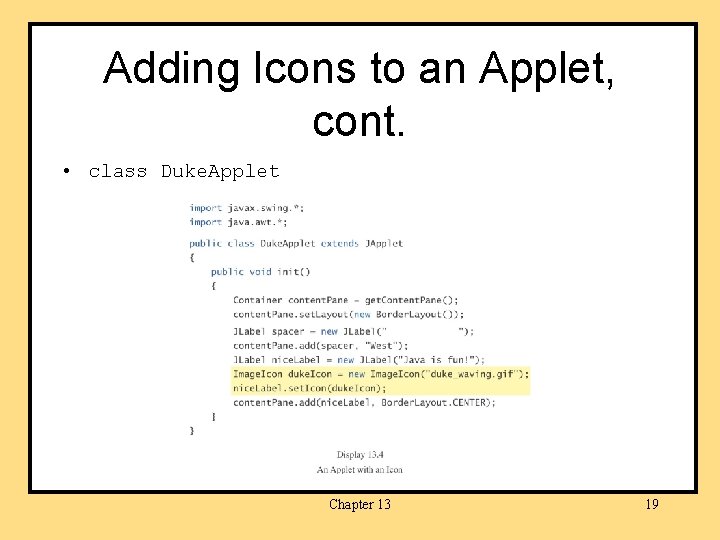 Adding Icons to an Applet, cont. • class Duke. Applet Chapter 13 19 