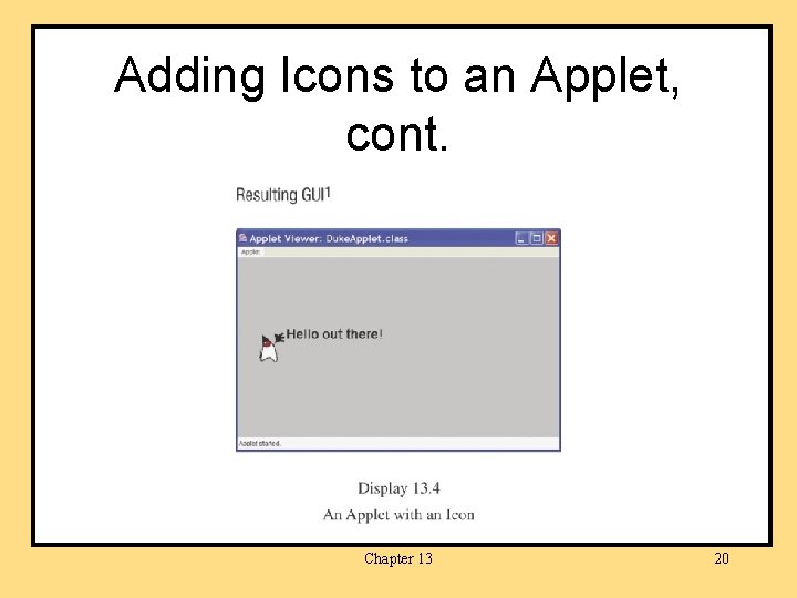 Adding Icons to an Applet, cont. Chapter 13 20 