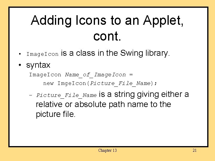 Adding Icons to an Applet, cont. • Image. Icon is a class in the