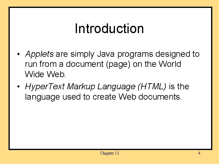 Introduction • Applets are simply Java programs designed to run from a document (page)