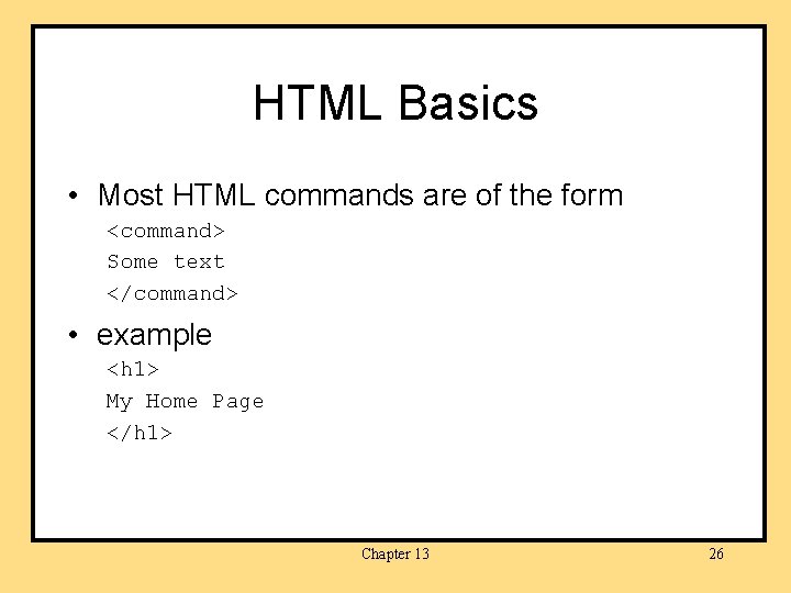 HTML Basics • Most HTML commands are of the form <command> Some text </command>