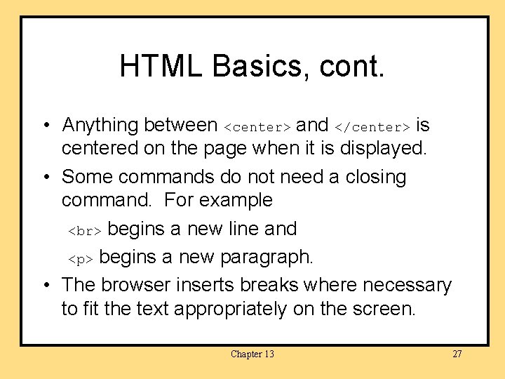 HTML Basics, cont. • Anything between <center> and </center> is centered on the page