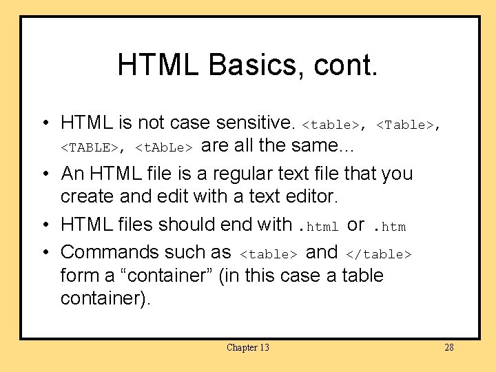 HTML Basics, cont. • HTML is not case sensitive. <table>, <TABLE>, <t. Ab. Le>