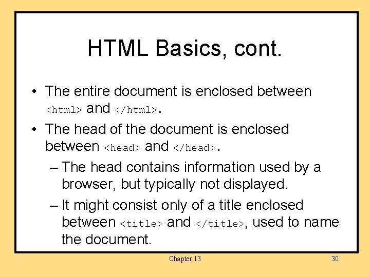 HTML Basics, cont. • The entire document is enclosed between <html> and </html>. •