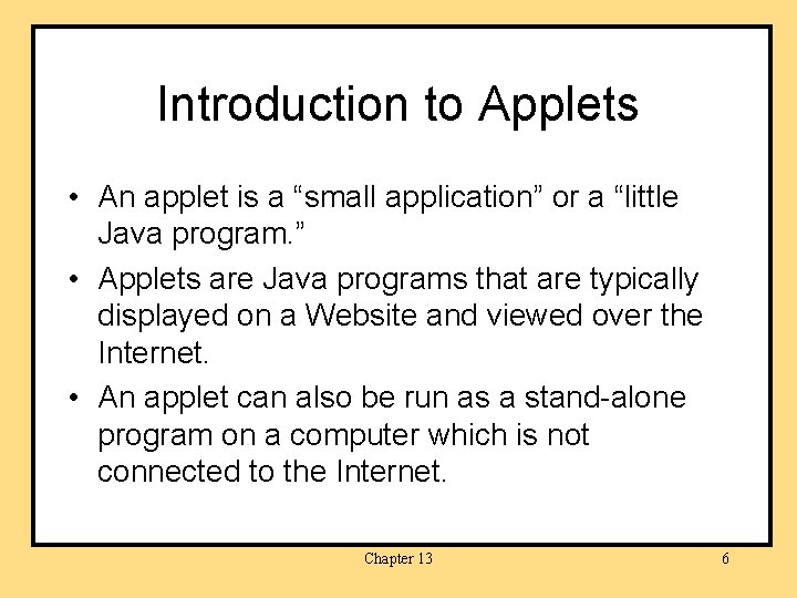 Introduction to Applets • An applet is a “small application” or a “little Java