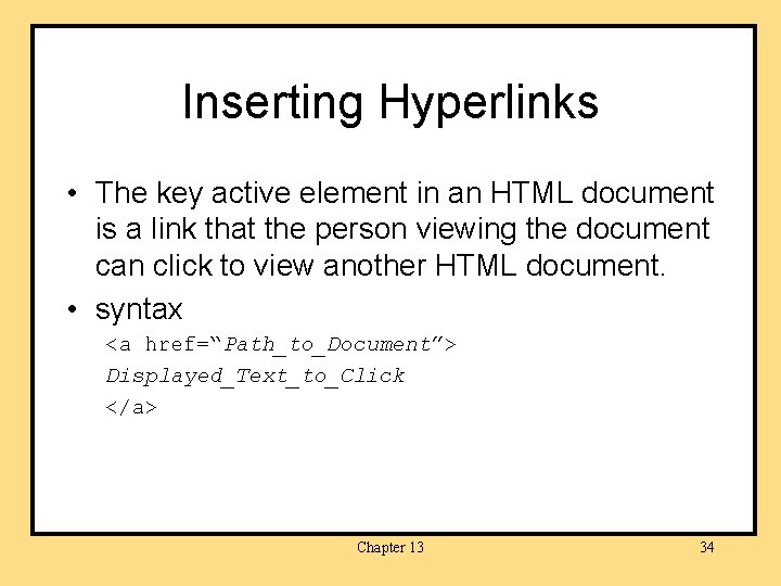 Inserting Hyperlinks • The key active element in an HTML document is a link