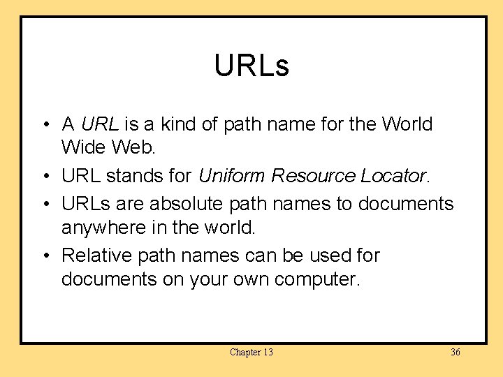 URLs • A URL is a kind of path name for the World Wide