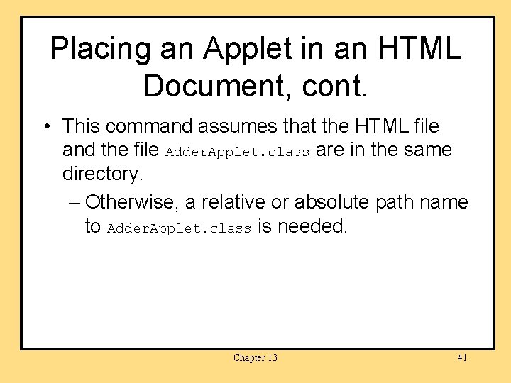 Placing an Applet in an HTML Document, cont. • This command assumes that the