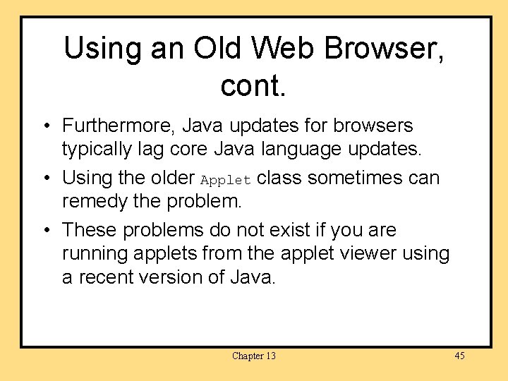 Using an Old Web Browser, cont. • Furthermore, Java updates for browsers typically lag