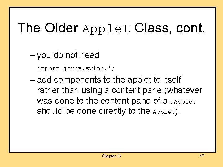 The Older Applet Class, cont. – you do not need import javax. swing. *;