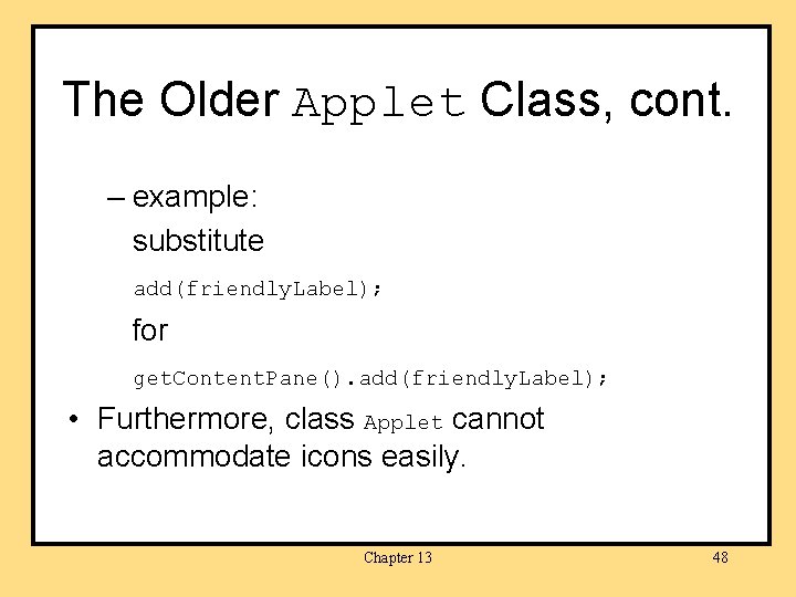 The Older Applet Class, cont. – example: substitute add(friendly. Label); for get. Content. Pane().