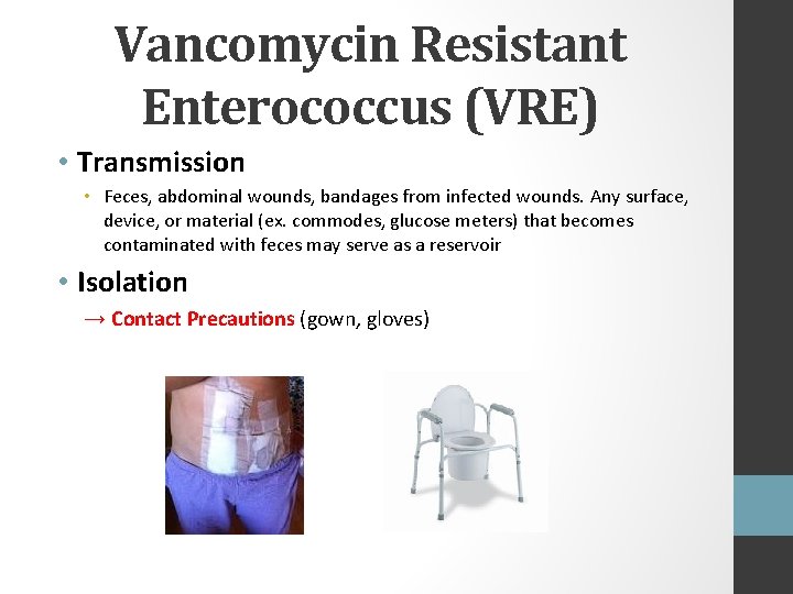 Vancomycin Resistant Enterococcus (VRE) • Transmission • Feces, abdominal wounds, bandages from infected wounds.