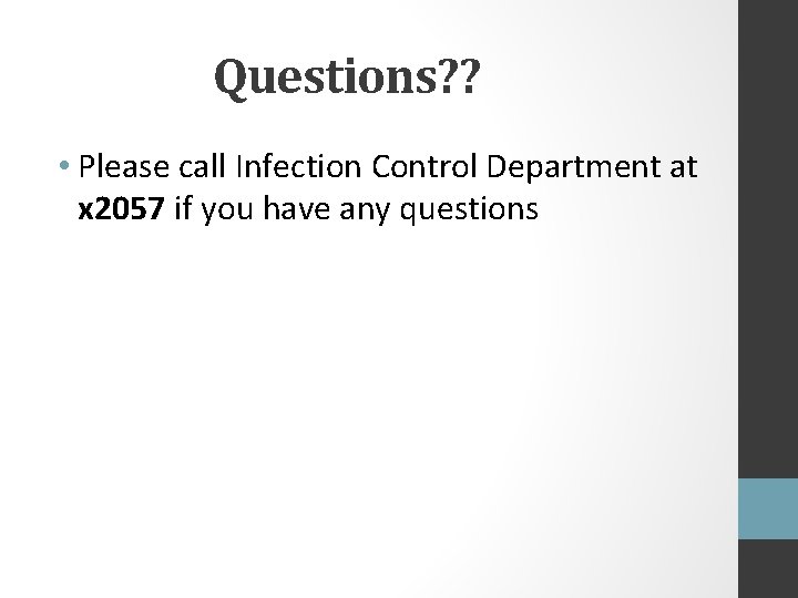 Questions? ? • Please call Infection Control Department at x 2057 if you have