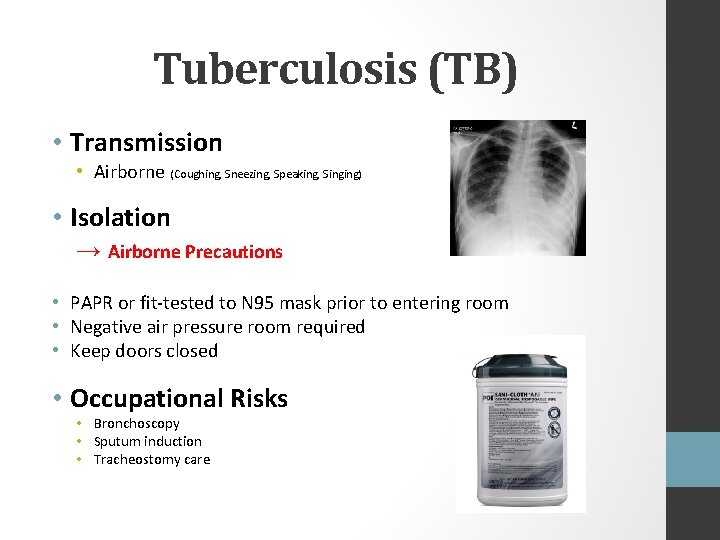 Tuberculosis (TB) • Transmission • Airborne (Coughing, Sneezing, Speaking, Singing) • Isolation → Airborne