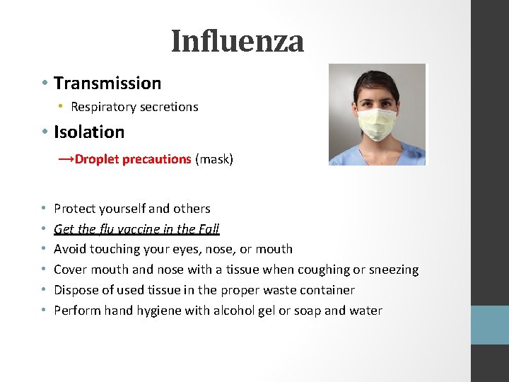 Influenza • Transmission • Respiratory secretions • Isolation →Droplet precautions (mask) • • •