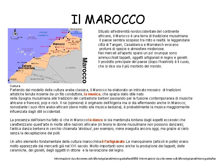 Il MAROCCO Situato all'estremità nordoccidentale del continente africano, il Marocco è una terra di Il MAROCCO Situato all'estremità nordoccidentale del continente africano, il Marocco è una terra di