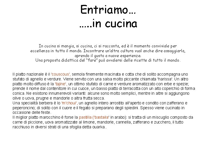 Entriamo… …. . in cucina In cucina si mangia, si cucina, ci si racconta,