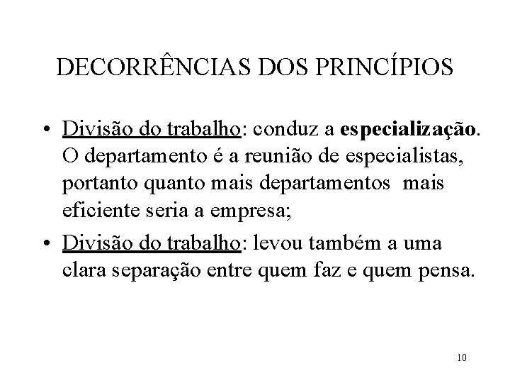 DECORRÊNCIAS DOS PRINCÍPIOS • Divisão do trabalho: conduz a especialização. O departamento é a