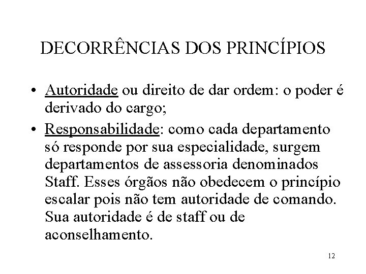 DECORRÊNCIAS DOS PRINCÍPIOS • Autoridade ou direito de dar ordem: o poder é derivado