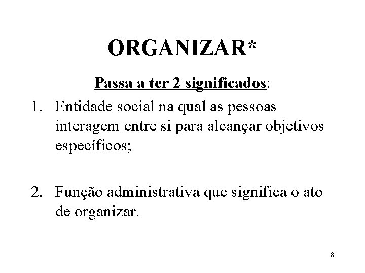 ORGANIZAR* Passa a ter 2 significados: 1. Entidade social na qual as pessoas interagem